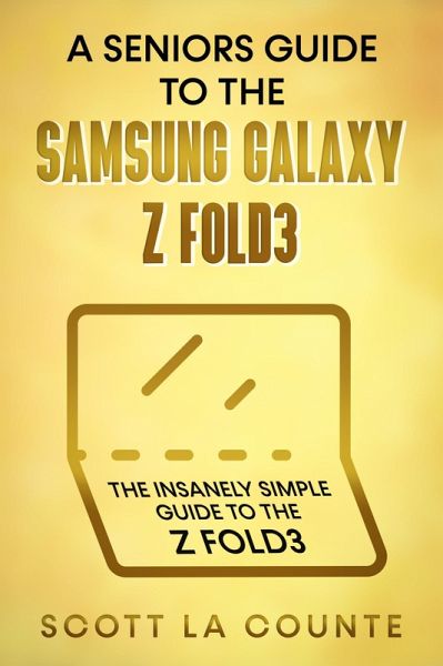 A Senior's Guide to the Samsung Galaxy Z Fold3: An Insanely Easy Guide to the Z Fold3 (eBook, ePUB) A Senior's Guide to the Samsung Galaxy Z Fold3: An Insanely Easy Guide to the Z Fold3 (eBook, ePUB)