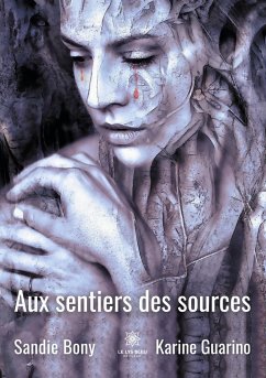 Aux sentiers des sources - Bony, Sandie; Guarino, Karine