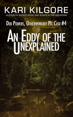 An Eddy of the Unexplained: Deb Powers, Otherworldly PI: Case #4 (Deb Powers: Otherworldly PI, #4) (eBook, ePUB) - Kilgore, Kari