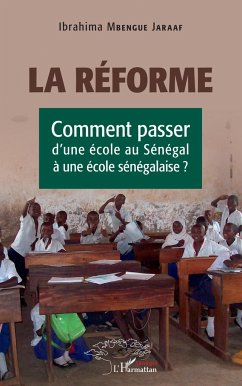 La réforme. Comment passer d'une école au Sénégal à une école sénégalaise ? - Mbengue Jaraaf, Ibrahima