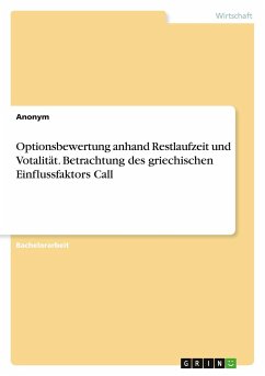 Optionsbewertung anhand Restlaufzeit und Votalität. Betrachtung des griechischen Einflussfaktors Call - Anonym