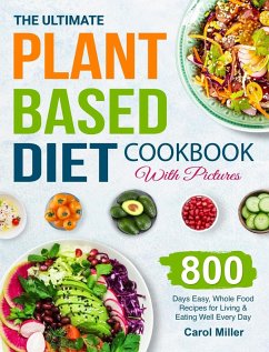 The Ultimate Plant-Based Diet Cookbook with Pictures - Miller, Carol