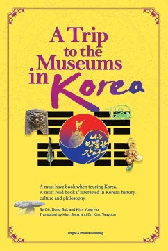 A Trip to the Museums in Korea - Oh, Dong Suk; Kim, Yong Ho