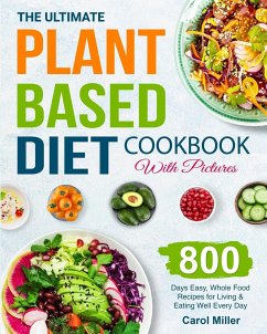 The Ultimate Plant-Based Diet Cookbook with Pictures - Miller, Carol