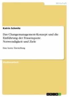 Das Changemanagement-Konzept und die Einführung der Frauenquote. Notwendigkeit und Ziele - Schmitz, Katrin