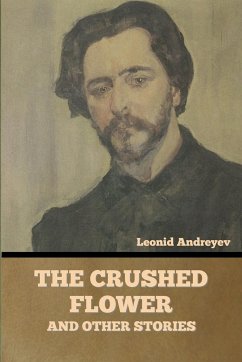 The Crushed Flower, and Other Stories - Andreyev, Leonid