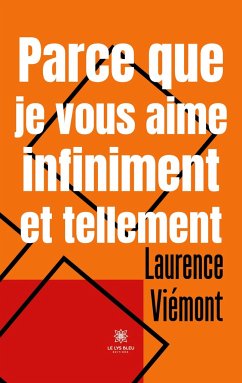 Parce que je vous aime infiniment et tellement - Viémont, Laurence