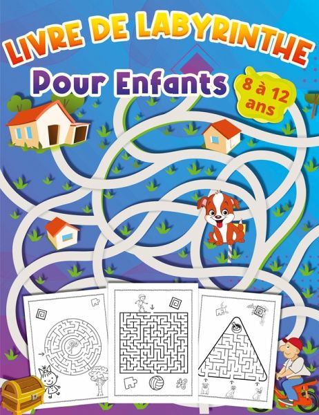 LIVRE DE LABYRINTHE Pour Enfants 8 à 12 ans LIVRE DE LABYRINTHE Pour Enfants 8 à 12 ans