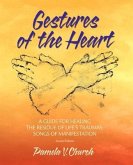 Gestures of the Heart, Second Edition: A guide for healing the residue of life's traumas (eBook, ePUB)