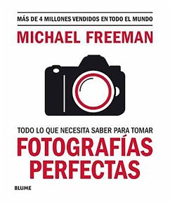 Todo lo que necesita saber para tomar fotografías perfectas (eBook, ePUB) - Freeman, Michael