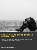 The Ultimate Guide to Male Depression: Root Causes, Early Signs, Symptoms & Recovery from Problematic Behaviors (eBook, ePUB) The Ultimate Guide to Male Depression: Root Causes, Early Signs, Symptoms & Recovery from Problematic Behaviors (eBook, ePUB)
