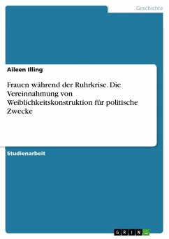 Frauen während der Ruhrkrise. Die Vereinnahmung von Weiblichkeitskonstruktion für politische Zwecke - Illing, Aileen