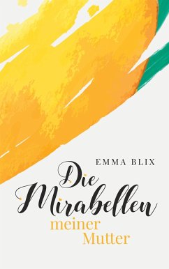 Die Mirabellen meiner Mutter - Blix, Emma