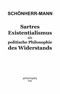 Sartres Existentialismus als politische Philosophie des Widerstands - Schönherr-Mann, Hans-Martin