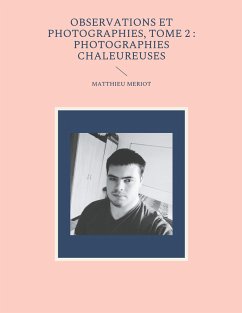 Observations et photographies, tome 2 : photographies chaleureuses - Meriot, Matthieu