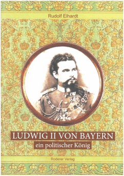 Ludwig II. von Bayern - ein politischer König - Rudolf, Elhardt