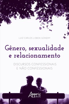 Gênero, Sexualidade e Relacionamento: Discursos Confessionais e Não Confessionais (eBook, ePUB) Cover Gênero, Sexualidade e Relacionamento: Discursos Confessionais e Não Confessionais (eBook, ePUB)