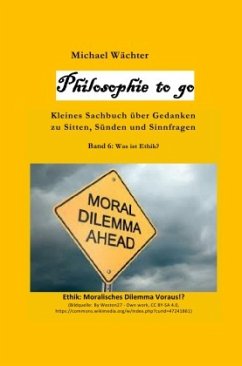 Philosophie to go - Band 6: Was ist Ethik? - Wächter, Michael