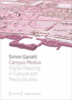 Campus Medius: Digital Mapping in Cultural and Media Studies - Ganahl, Simon