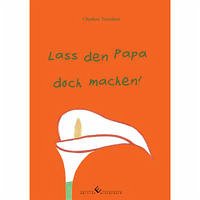 Lass den Papa doch machen! - Trotzdem, Charlott