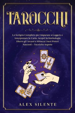 Tarocchi: Impara a Leggere ed interpretare le Carte con Successo - Silente, Alex