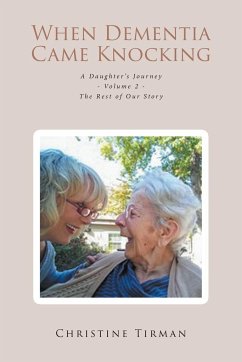 When Dementia Came Knocking: A Daughter's Journey - Volume 2 - The Rest of Our Story