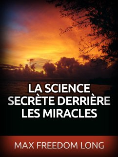 La Science secrète derrière les Miracles (Traduit) (eBook, ePUB) - Freedom Long, Max