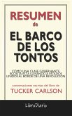 El Barco De Los Tontos: Cómo Una Clase Gobernante Egoísta Está Llevando A Estados Unidos Al Borde De Una Revolución de Tucker Carlson: Conversaciones Escritas (eBook, ePUB)