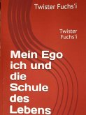 Mein Ego ich und die Schule des Lebens (eBook, ePUB)