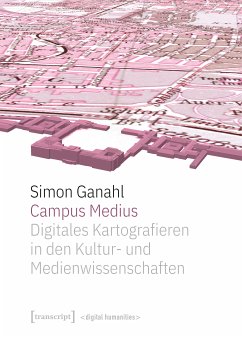 Campus Medius: Digitales Kartografieren in den Kultur- und Medienwissenschaften (eBook, PDF) - Ganahl, Simon