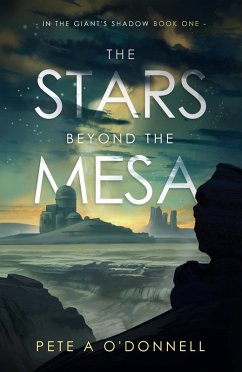 The Stars Beyond The Mesa: In the Giant's Shadow Book One (eBook, ePUB) - O'Donnell, Pete A