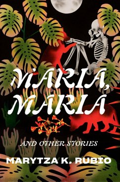 Maria, Maria: & Other Stories (eBook, ePUB) - Rubio, Marytza K.