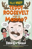 Teddy Roosevelt Was a Moose? (Wait! What?) (eBook, ePUB)