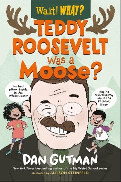 Teddy Roosevelt Was a Moose? (Wait! What?) (eBook, ePUB) - Gutman, Dan