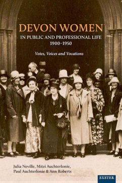 Devon Women in Public and Professional Life, 1900-1950 (eBook, ePUB) - Neville, Julia; Auchterlonie, Mitzi; Auchterlonie, Paul; Roberts, Ann; Turnbull, Helen