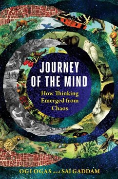 Journey of the Mind: How Thinking Emerged from Chaos (eBook, ePUB) - Ogas, Ogi; Gaddam, Sai