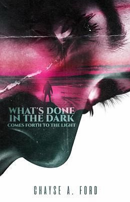 What's Done in the Dark, Comes Forth to the Light (eBook, ePUB) What's Done in the Dark, Comes Forth to the Light (eBook, ePUB)