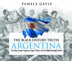 The Black History Truth: Argentina (eBook, ePUB) - Gayle, Pamela