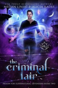 The Criminal Lair (Hidden Legends: Prison for Supernatural Offenders, #2) (eBook, ePUB) - Linski, Megan; Rades, Alicia; Legends, Hidden