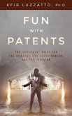 Fun with Patents: The Irreverent Guide for the Investor, the Entrepreneur, and the Inventor (eBook, ePUB)