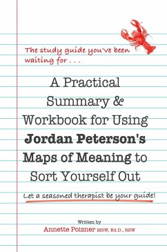 A Practical Summary & Workbook for Using Jordan Peterson's Map of Meaning to Sort Yourself Out (eBook, ePUB) - Poizner, Annette
