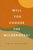 Will You Choose the Wilderness? (eBook, ePUB)