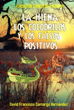 La hiena los cocodrilos y los falsos positivos (eBook, ePUB) - Hernández, David Francisco Camargo