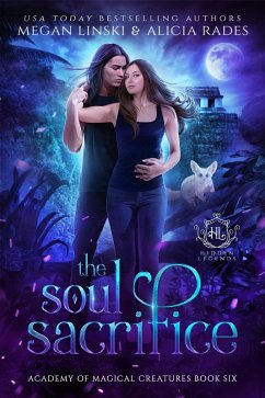 The Soul Sacrifice (Hidden Legends: Academy of Magical Creatures, #6) (eBook, ePUB) - Linski, Megan; Rades, Alicia; Legends, Hidden