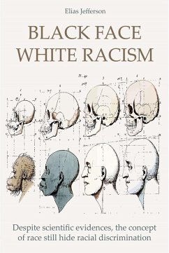 Cover Black Face White Racism Despite scientific evidences, the concept of race still hide racial discrimination (eBook, ePUB)