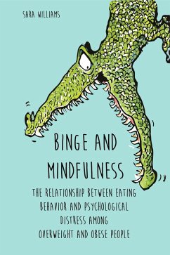 Binge and Mindfulness The Relationship Between Eating Behavior and Psychological Distress among Overweight and Obese People (eBook, ePUB) - Williams, Sara