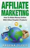 Affiliate Marketing: How To Make Money Online With Other People's Products (eBook, ePUB)