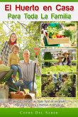 El Huerto en Casa para Toda la Familia: Cultivo Ecológico de Todo Tipo de Vegetales, Hortalizas, Frutos y Hierbas Aromáticas (eBook, ePUB)