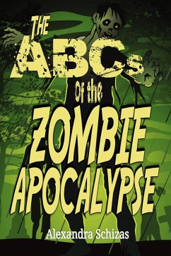 The ABCs of the Zombie Apocalypse (eBook, ePUB) - Schizas, Lea; Schizas, Alexandra The ABCs of the Zombie Apocalypse (eBook, ePUB) - Schizas, Lea; Schizas, Alexandra