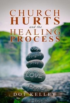 Church Hurts and the Healing Process (eBook, ePUB) - Kelley, Dot